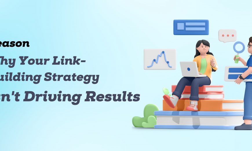Reason Why Your Link Building Strategy Isnt Driving Results