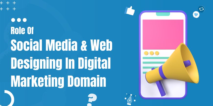 Social Media & Web Designing In Digital Marketing Domain