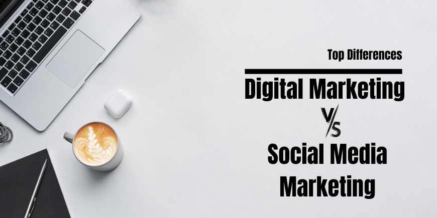 Digital Marketing vs. Social Media Marketing: Top Differences